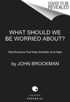 John Brockman, Brockman John - What Should We Be Worried About?