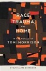Evelyn Jaffe Schreiber - Race, Trauma, and Home in the Novels of Toni Morrison