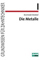 Reinhold Str&ouml;bel - Grundwissen f&uuml;r Zahntechniker - 1: Die Metalle
