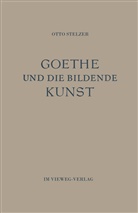 Otto Stelzer - Goethe und die Bildende Kunst