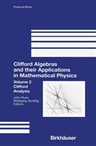 Joh Ryan, John Ryan, Wolfgang Sprossig, Spr&ouml;ssig, Spr&ouml;ssig, Wolfgang Spr&ouml;&szlig;ig - Clifford Algebras and their Applications in Mathematical Physics