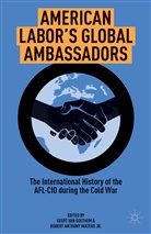 Geert Van Goethem, Geert Van Waters Goethem, Geert Waters Jr. Van Goethem, Kenneth A Loparo, Rober Anthony Waters Jr, Robert Anthony Waters Jr... - American Labor''s Global Ambassadors