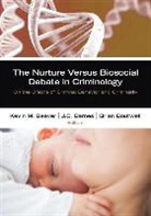 J. C. Barnes, Kevin M. Beaver, Kevin M. (EDT)/ Barnes Beaver, Kevin M. Barnes Beaver, Professor Kevin M. Barnes Beaver, Brian B. Boutwell... - Nurture Versus Biosocial Debate in Criminology