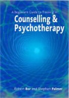Dr Robert Palmer Bor, Professor Robert Palmer Bor, Robert Bor, Robert Palmer Bor, Dr Robert Bor, Robert Bor... - Beginner''s Guide to Training in Counselling & Psychotherapy