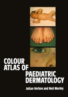 Neil Morley, W N Morley, W. N. Morley, W.N. Morley, Verbov, J Verbov... - Colour Atlas of Paediatric Dermatology