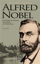 Richard Hennig - Alfred Nobel. Der Erfinder des Dynamits und Gr&uuml;nder der Nobelstiftung. Biographie