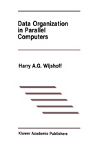 Harry A. G. Wijshoff, Harry A G Wijshoff, Harry A. G. Wijshoff, Harry A.G. Wijshoff - Data Organization in Parallel Computers