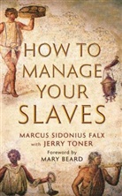 Marcus S. Falx, Jerry Toner - How to Manage Your Slaves
