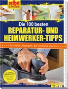 selbs ist der Mann - Das Do-it-yoursel, Selbst ist der Mann - Das Do-it-yourself-Magazin - Die 100 besten Reparatur- und Heimwerker-Tipps