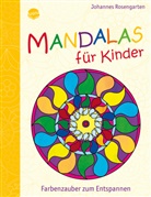Johannes Rosengarten, Johannes Rosengarten - Mandalas für Kinder - Farbenzauber zum Entspannen