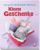 Raue, Rabe Rauer, Rabea Rauer, Reidelbach, Yvonne Reidelbach, Ullrich Alber... - Das gro&szlig;e Singer N&auml;hbuch Kleine Geschenke