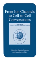 Carlos S&aacute;ez, Carlos S&aacute;ez, Ram&oacute; Latorre, Ram&oacute;n Latorre, Juan Carlos S&aacute;ez - From Ion Channels to Cell-to-Cell Conversations