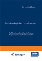 Leonhard Koeppe - Die Mikroskopie des Lebenden Auges