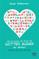 Nicola Vollkommer - Wie ich lernte, das Chaos mit Gottes Augen zu sehen