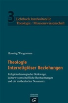 Henning Wrogemann - Lehrbuch Interkulturelle Theologie / Missionswissenschaft - 3: Theologie Interreligi&ouml;ser Beziehungen