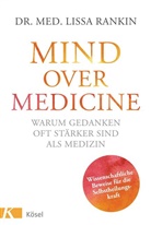 Lissa Rankin, Lissa (Dr. med.) Rankin - Mind over Medicine - Warum Gedanken oft st&auml;rker sind als Medizin