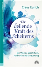 Claus Eurich - Die heilende Kraft des Scheiterns