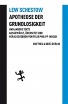 Leo Schestow, Felix Philipp Ingold, Felix Philopp Ingold, Feli Philipp Ingold, Felix Philipp Ingold - Apotheose der Grundlosigkeit und andere Texte
