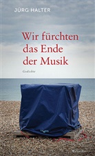 J&uuml;rg Halter - Wir f&uuml;rchten das Ende der Musik