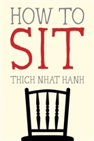 Thich Nhat Hanh, Nhaaat, Thich Nhat Hanh, Thich Nhat Hanh - How to Sit
