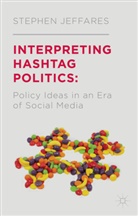 S Jeffares, S. Jeffares, Stephen Jeffares - Interpreting Hashtag Politics