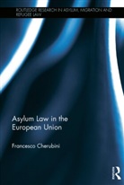 Francesco Cherubini, Francesco (Luiss Guido Carli Cherubini, Cherubini Francesco - Asylum Law in the European Union