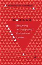 To Massey, Tom Massey, Massey Tom, Michell Rosser, Michelle Rosser, Rosser Michelle - Becoming an Integrated Educational Leader