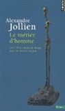 Alexandre Jollien, Bernard Campan, Bernard Campan, Bernard (1958-....) Campan, Alexandre Jollien, Alexandre (1975-....) Jollien... - Le m&eacute;tier d'homme. La pratique spirituelle, un autre nom pour le m&eacute;tier d'homme