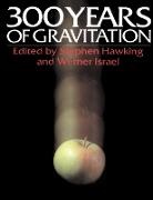 S. W. Israel Hawking, Stephen Hawking, Stephen Israel Hawking, S. W. Hawking, Stephen Hawking, W. Israel... - Three Hundred Years of Gravitation