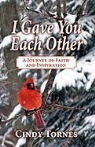 Cindy Tornes - I Gave You Each Other: A Journey of Faith and Inspiration