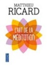 Matthieu Ricard - L'art de la m&eacute;ditation : pourquoi m&eacute;diter ? Sur quoi ? Comment ?