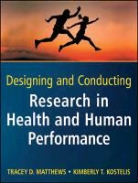 Kimberly T Kostelis, Kimberly T. Kostelis, Kostelis Kimberly T., Tracey D Matthews, Tracey D. Matthews, Tracey D. Kostelis Matthews... - Designing and Conducting Research in Health and Human Performance