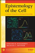 Michael L Bittner, Michael L. Bittner, Edward Dougherty, Edward R. Dougherty, Edward R. Bittner Dougherty, Edward R./ Bittner Dougherty... - Epistemology of the Cell