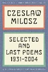 Czeslaw Milosz - Selected and Last Poems