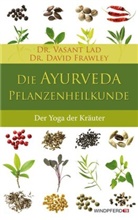 Frawley, David Frawley, David (Dr.) Frawley, La, Vasan Lad, Vasand Lad... - Die Ayurveda-Pflanzenheilkunde