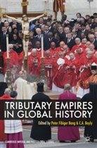Peter Bang, Peter Fibige Bang, Peter Fibiger Bang, Peter Fibiger Bayly Bang, C A Bayly, C. A. Bayly... - Tributary Empires in Global History