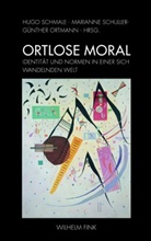 G&uuml;nther Ortmann, Hugo Schmale, Marianne Schuller, G&uuml;nt Ortmann, G&uuml;nther Ortmann, Hug Schmale... - Ortlose Moral