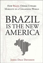 James D. Davidson, James Dale Davidson, Davidson James Dale - Brazil Is the New America
