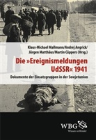 Andre Angrick, Andrej Angrick, Martin C&uuml;ppers, Klaus M Mallmann, Klaus M. Mallmann, Klaus-Michael Mallmann... - Die "Ereignismeldung UdSSR" 1941
