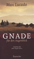 Max Lucado - Gnade f&uuml;r den Augenblick
