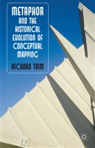 R Trim, R. Trim, Richard Trim, Trim Richard - Metaphor and the Historical Evolution of Conceptual Mapping