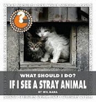 Wil Mara - What Should I Do? If I See a Stray Animal