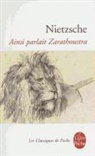 Friedrich Nietzsche, Georges-Arthur Goldschmidt, Nietzsche, F. Nietzsche, Friedrich Nietzsche, Friedrich (1844-1900) Nietzsche... - Ainsi parlait Zarathoustra : un livre pour tous et pour personne