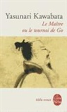 Y. Kawabata, Yasumari Kawabata, Yasunari Kawabata, Yasunari (1899-1972) Kawabata, Kawabata-y, Sylvie Regnault-Gatier... - Le ma&icirc;tre ou Le tournoi de go