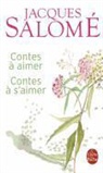 Dominique de Mestral, Jacques Salom&eacute;, SALOME, J. Salome, Jacques Salome, Jacques Salom&eacute;... - Contes &agrave; aimer, contes &agrave; s'aimer