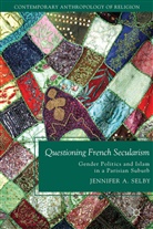 J. Selby, Jennifer Selby, Jennifer A. Selby, SELBY JENNIFER A - Questioning French Secularism