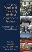 Sylvi Contrepois, Sylvie Contrepois, Steve Jefferys, Joh Kirk, John Kirk, John Contrepois Kirk... - Changing Work and Community Identities in European Regions