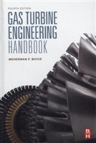 Meherwan P Boyce, Meherwan P. Boyce, Meherwan P. (Consultant and Managing Partne Boyce, Meherwan P. (Consultant and managing partner of The Boyce Consultancy Group Boyce, Boyce Meherwan P. - Gas Turbine Engineering Handbook, Fourth Edition