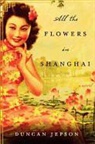 Duncan Jepson - All the Flowers in Shanghai