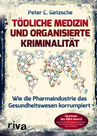 C. Peter Gotzsche, Peter C. Gotzsche, Peter C G&oslash;tzsche, Peter C. G&oslash;tzsche - T&ouml;dliche Medizin und organisierte Kriminalit&auml;t